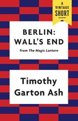 Berlin: Wall's End - Timothy Garton Ash - 9781101911242
