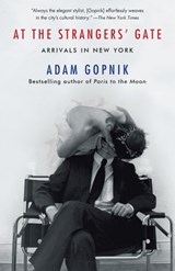 At the Strangers' Gate - Adam Gopnik - 9781101947500
