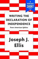 Writing the Declaration of Independence - Joseph J. Ellis - 9781101971406