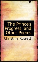 The Prince's Progress, and Other Poems - Christina Rossetti - 9781103185726