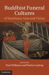 Buddhist Funeral Cultures of Southeast Asia and China - Professor Paul Williams ; Patrice Ladwig - 9781107003880