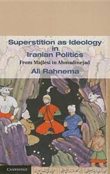 Superstition as Ideology in Iranian Politics - ALI (THE AMERICAN UNIVERSITY OF PARIS,  France) Rahnema - 9781107005181