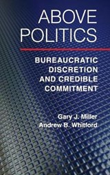 Above Politics - GARY J. (WASHINGTON UNIVERSITY,  St Louis) Miller ; Andrew B. (University of Georgia) Whitford - 9781107008755