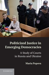 Politicized Justice in Emerging Democracies - MARIA (MCGILL UNIVERSITY,  Montreal) Popova - 9781107014893
