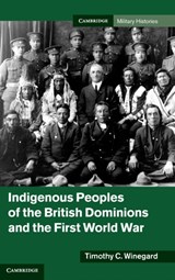 Indigenous Peoples of the British Dominions and the First World War - TIMOTHY C. (POSTDOCTORAL FELLOW,  University of Waterloo, Ontario) Winegard - 9781107014930