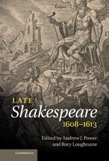 Late Shakespeare, 1608-1613 - ANDREW J. (DR,  Trinity College, Dublin) Power ; Rory (Syracuse University, New York) Loughnane - 9781107016194