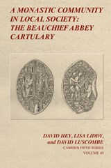A Monastic Community in Local Society: The Beauchief Abbey Cartulary - David (University of Sheffield) Hey ; Lisa (University of York) Liddy ; David (University of Sheffield) Luscombe - 9781107016460