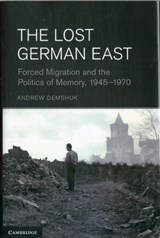 The Lost German East - ANDREW (PROFESSOR,  University of Alabama, Birmingham) Demshuk - 9781107020733