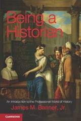 Being a Historian - JR,  James M. Banner - 9781107021594