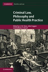 Criminal Law, Philosophy and Public Health Practice - A. M. (Queen Mary University of London) Viens ; John (University of Southampton) Coggon ; Anthony S. (London School of Hygiene and Tropical Medicine) Kessel - 9781107022782
