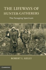 The Lifeways of Hunter-Gatherers - Robert L. (University of Wyoming) Kelly - 9781107024878