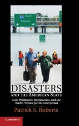 Disasters and the American State - Patrick S. (Virginia Polytechnic Institute and State University) Roberts - 9781107025868