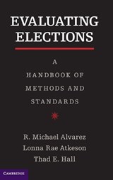 Evaluating Elections - ALVAREZ,  R. Michael (California Institute of Technology) ; Atkeson, Lonna Rae (University of New Mexico) ; Hall, Thad E. (University of Utah) - 9781107027626
