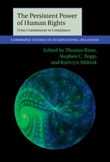 The Persistent Power of Human Rights - Thomas (Freie Universitat Berlin) Risse ; Stephen C. (University of Wyoming) Ropp ; Kathryn (University of Minnesota) Sikkink - 9781107028937
