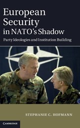 European Security in NATO's Shadow - Stephanie C. Hofmann - 9781107029095