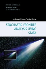 A Practitioner's Guide to Stochastic Frontier Analysis Using Stata - SUBAL C. (BINGHAMTON UNIVERSITY,  State University of New York) Kumbhakar ; Hung-Jen (National Taiwan University) Wang ; Alan P. Horncastle - 9781107029514