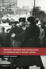 Protest, Reform and Repression in Khrushchev's Soviet Union - Robert (University of Birmingham) Hornsby - 9781107030923