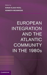 European Integration and the Atlantic Community in the 1980s - KIRAN KLAUS (UNIVERSITEIT MAASTRICHT,  Netherlands) Patel ; Kenneth (Bilkent University, Ankara) Weisbrode - 9781107031562
