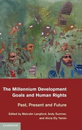The Millennium Development Goals and Human Rights - LANGFORD,  Malcolm (Universitetet i Oslo) ; Sumner, Andy (King's College London) ; Ely Yamin, Alicia (Harvard University, Massachusetts) - 9781107031913