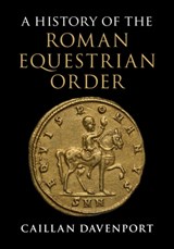 A History of the Roman Equestrian Order - Caillan (Macquarie University Davenport - 9781107032538