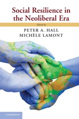 Social Resilience in the Neoliberal Era - PETER A. (HARVARD UNIVERSITY,  Massachusetts) Hall ; Michele (Harvard University, Massachusetts) Lamont - 9781107034976