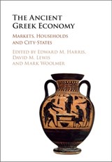 The Ancient Greek Economy - Edward M. (University of Edinburgh) Harris ; David M. (University of Edinburgh) Lewis ; Mark (University of Durham) Woolmer - 9781107035881