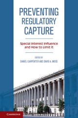 Preventing Regulatory Capture - DANIEL (HARVARD UNIVERSITY,  Massachusetts) Carpenter ; David A. (Harvard University, Massachusetts) Moss - 9781107036086