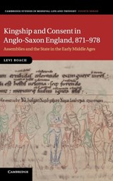 Kingship and Consent in Anglo-Saxon England, 871-978 - Levi (University of Exeter) Roach - 9781107036536
