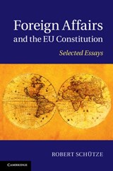 Foreign Affairs and the EU Constitution - Robert (University of Durham) Schutze - 9781107037663