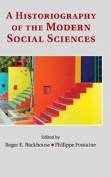A Historiography of the Modern Social Sciences - Roger E. (University of Birmingham) Backhouse ; Philippe (Ecole Normale Superieure de Cachan) Fontaine - 9781107037724