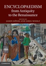 Encyclopaedism from Antiquity to the Renaissance - JASON (UNIVERSITY OF ST ANDREWS,  Scotland) Koenig ; Greg (University of St Andrews, Scotland) Woolf - 9781107038233