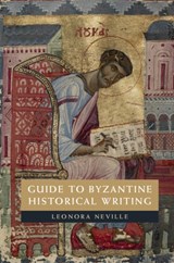 Guide to Byzantine Historical Writing - LEONORA (UNIVERSITY OF WISCONSIN,  Madison) Neville - 9781107039988