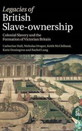Legacies of British Slave-Ownership - Catherine (University College London) Hall ; Nicholas (University College London) Draper ; Keith (University College London) McClelland ; Katie (University College London) Donington - 9781107040052