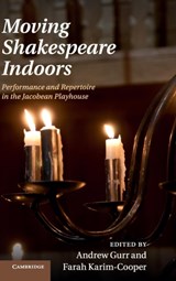 Moving Shakespeare Indoors - Andrew (University of Reading) Gurr ; Farah Karim-Cooper - 9781107040632