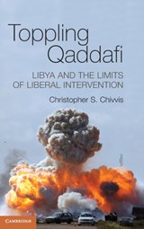 Toppling Qaddafi - Christopher S. Chivvis - 9781107041479