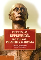 Freedom, Repression, and Private Property in Russia - Vladimir (Michigan State University) Shlapentokh ; Anna Arutunyan - 9781107042148