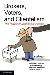 Brokers, Voters, and Clientelism - SUSAN C. (YALE UNIVERSITY,  Connecticut) Stokes ; Thad (Yale University, Connecticut) Dunning ; Marcelo (Universidad Nacional de Cordoba, Argentina) Nazareno ; Valeria (Universidad Nacional de Cordoba, Argentina) Brusco - 9781107042209