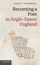 Becoming a Poet in Anglo-Saxon England - EMILY V. (UNIVERSITY OF CALIFORNIA,  Berkeley) Thornbury - 9781107051980
