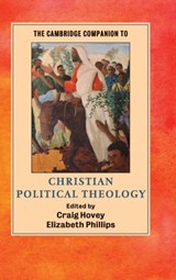The Cambridge Companion to Christian Political Theology - CRAIG (ASHLAND UNIVERSITY,  Ohio) Hovey ; Elizabeth (University of Cambridge) Phillips - 9781107052741
