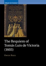 The Requiem of Tomas Luis de Victoria (1603) - Owen (University of Oxford) Rees - 9781107054424