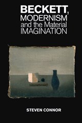 Beckett, Modernism and the Material Imagination - Steven (University of Cambridge) Connor - 9781107059221