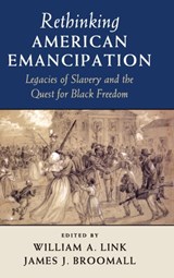 Rethinking American Emancipation - WILLIAM A. (UNIVERSITY OF FLORIDA) LINK ; JAMES J. (SHEPHERD UNIVERSITY,  West Virginia) Broomall - 9781107073036