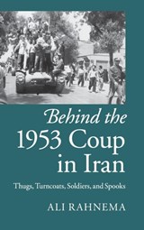 Behind the 1953 Coup in Iran - ALI (THE AMERICAN UNIVERSITY OF PARIS,  France) Rahnema - 9781107076068