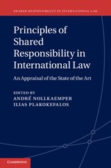 Principles of Shared Responsibility in International Law - Andre (Universiteit van Amsterdam) Nollkaemper ; Ilias (Universiteit van Amsterdam) Plakokefalos - 9781107078512
