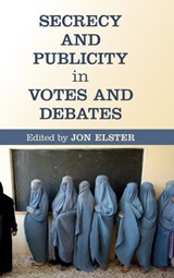 Secrecy and Publicity in Votes and Debates - JON (COLUMBIA UNIVERSITY,  New York) Elster - 9781107083363