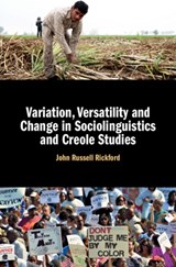 Variation, Versatility and Change in Sociolinguistics and Creole Studies - JOHN RUSSELL (STANFORD UNIVERSITY,  California) Rickford - 9781107086135