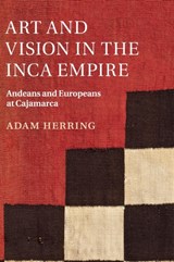 Art and Vision in the Inca Empire - ADAM (SOUTHERN METHODIST UNIVERSITY,  Texas) Herring - 9781107094369
