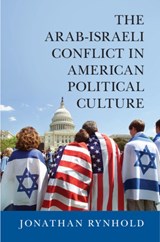 The Arab-Israeli Conflict in American Political Culture - JONATHAN (BAR-ILAN UNIVERSITY,  Israel) Rynhold - 9781107094420