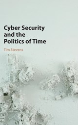 Cyber Security and the Politics of Time - Tim (King's College London) Stevens - 9781107109421