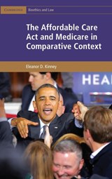 The Affordable Care Act and Medicare in Comparative Context - Eleanor D. (Indiana University) Kinney - 9781107110557